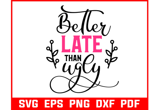 Better Late Than Ugly Makeup Quote SVG: Graphics for Crafts & Content