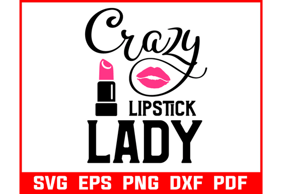 Crazy Lipstick Lady Makeup Quote SVG: Graphics for Crafts & Content