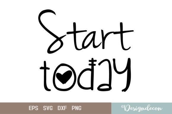Start Today Inspirational Quote SVG Graphics for Crafts