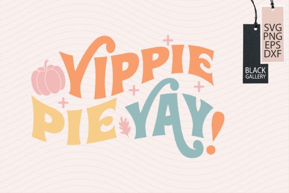 Yippie Pie Yay Thanksgiving Quote SVG: Graphics for Crafts & Content